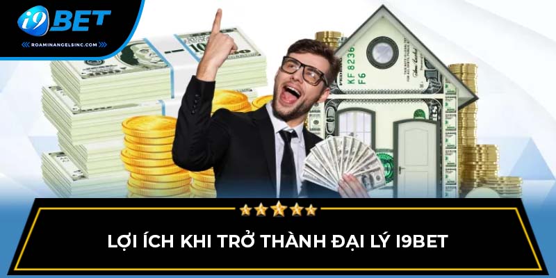 Lợi ích khi trở thành đại lý I9BET