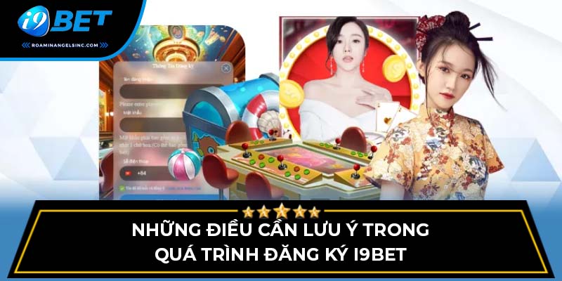 Những điều cần lưu ý trong quá trình đăng ký i9bet