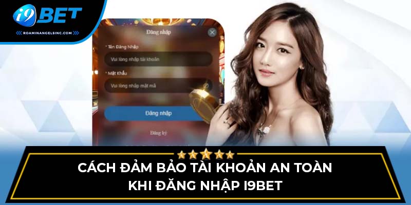 Cách đảm bảo tài khoản an toàn khi đăng nhập I9BET