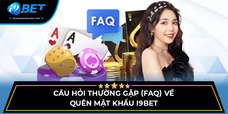 Câu hỏi thường gặp (FAQ) về quên mật khẩu I9BET