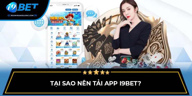 Tại sao nên tải app I9BET?