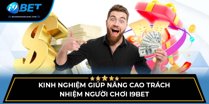 Kinh nghiệm giúp nâng cao trách nhiệm người chơi i9bet